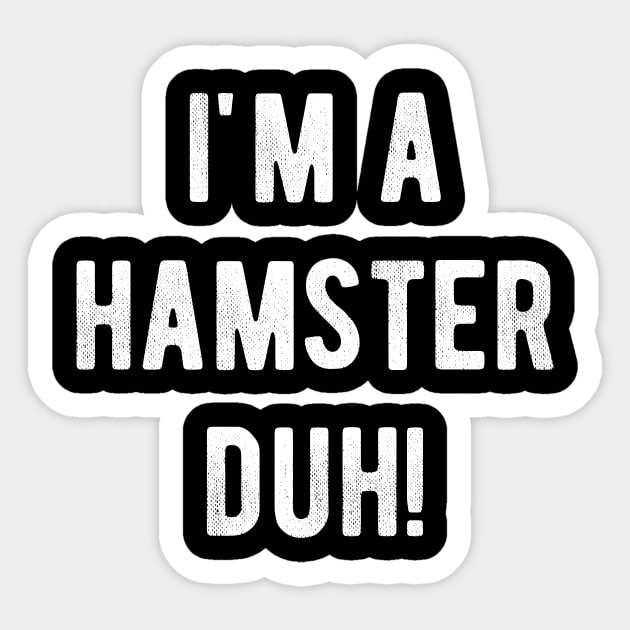 I'm a Hamster Duh Easy Halloween Costume Meme T-shirt Sticker by carasantos